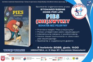 Obraz przedstawia plakat Festiwalu integracyjnego Tak jak Ty. Treść na plakacie: Burmistrz Grodziska Mazowieckiego Tomasz Krupski wraz z Radą Miejską i Ośrodkiem Kultury zapraszają na Spotkanie organizowane przez Stowarzyszenie Dogs for Life Pies (nie) zwykły bohater bez peleryny. Premiera książki "Pies (nie) zwykły)", pokaz umiejętności psów asystujących, Interaktywnwe zabawy z publicznością, Nauka zasad zachowania w obecności psa asystującego, Spotkanie z wyjątkowymi gośćmi. 8 kwietnia 2025, godzina 11:00 Mediateka, ul. 3 Maja 57, Grodzisk Mazowiecki Wstęp Wolny!